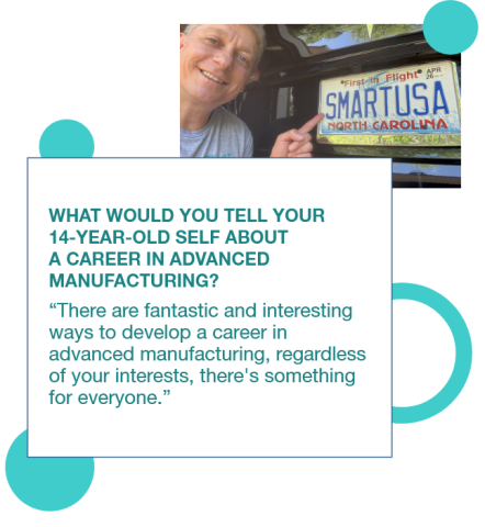 Graphic with a photo of David Henshall with his new "SMARTUSA" license plate and a quote to his 14 year old self: "There are fantastic and interesting ways to develop a career in advanced manufacturing, regardless of your interests, there's something for everyone.” 